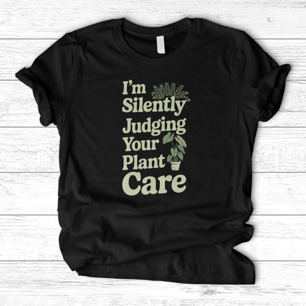 I'm Silently Judging Your Plant Care T-Shirt