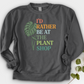I’d Rather Be At The Plant Shop Crewneck