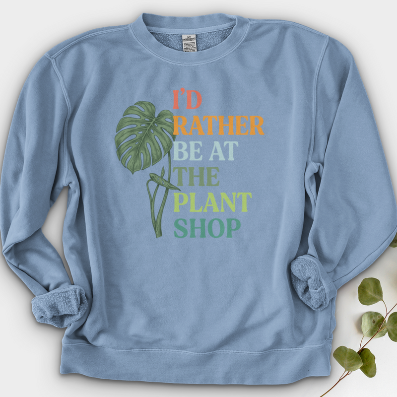 I’d Rather Be At The Plant Shop Crewneck