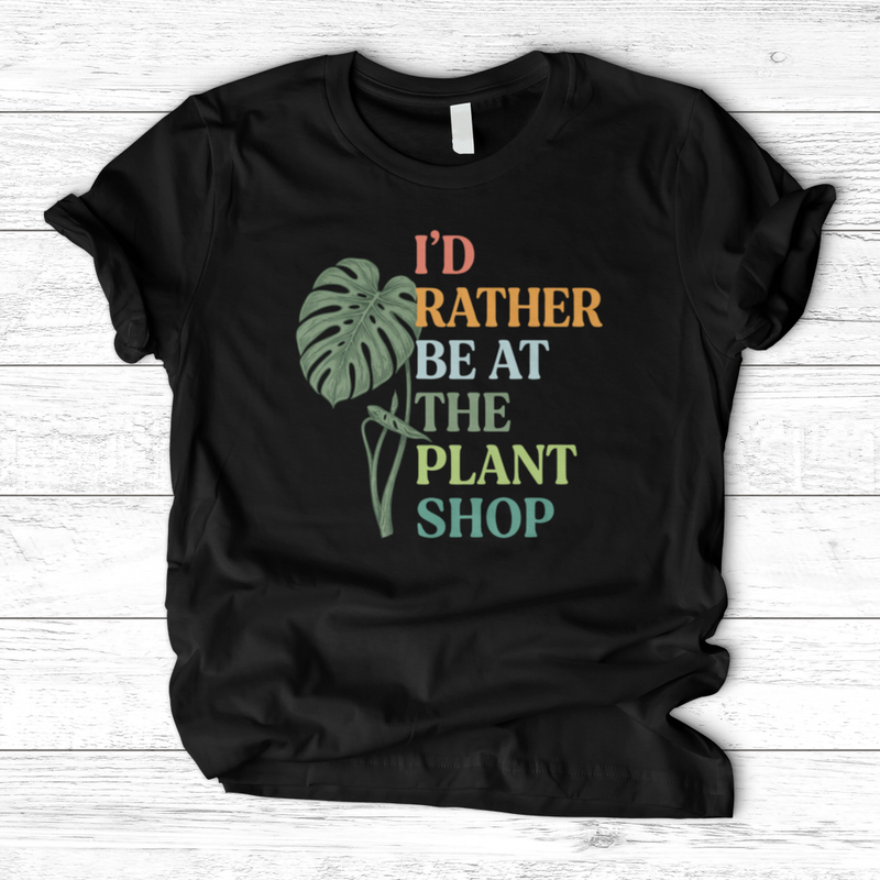 I’d Rather Be At The Plant Shop T-Shirt