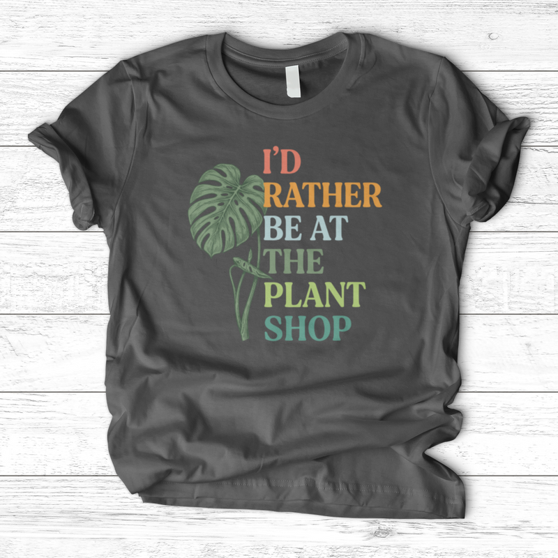 I’d Rather Be At The Plant Shop T-Shirt
