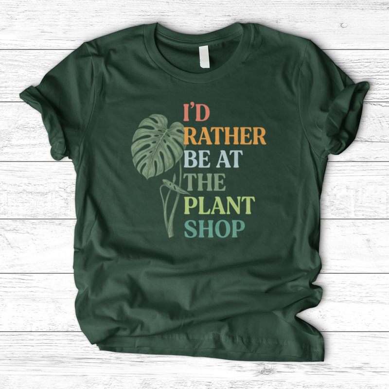 I’d Rather Be At The Plant Shop T-Shirt