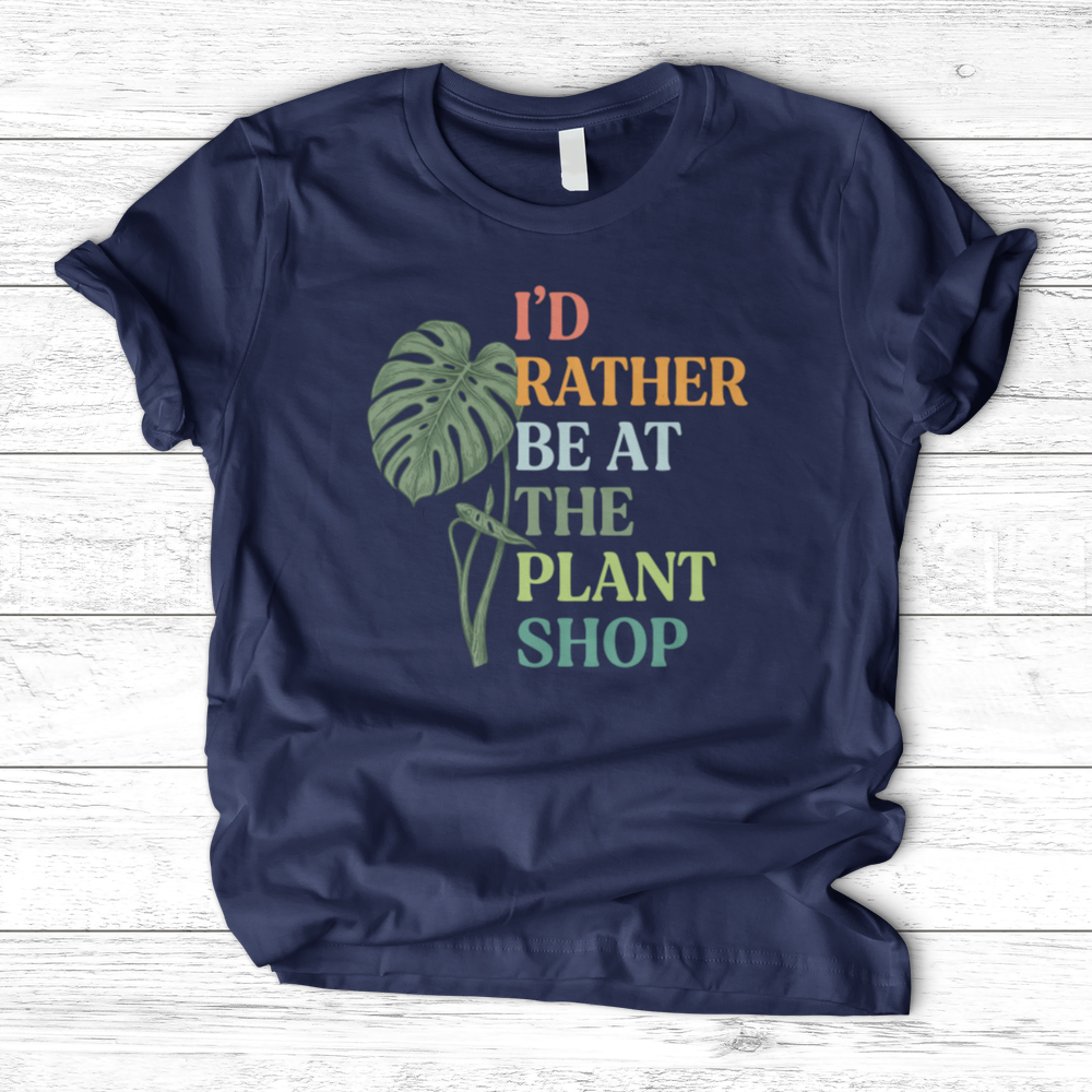 I’d Rather Be At The Plant Shop T-Shirt