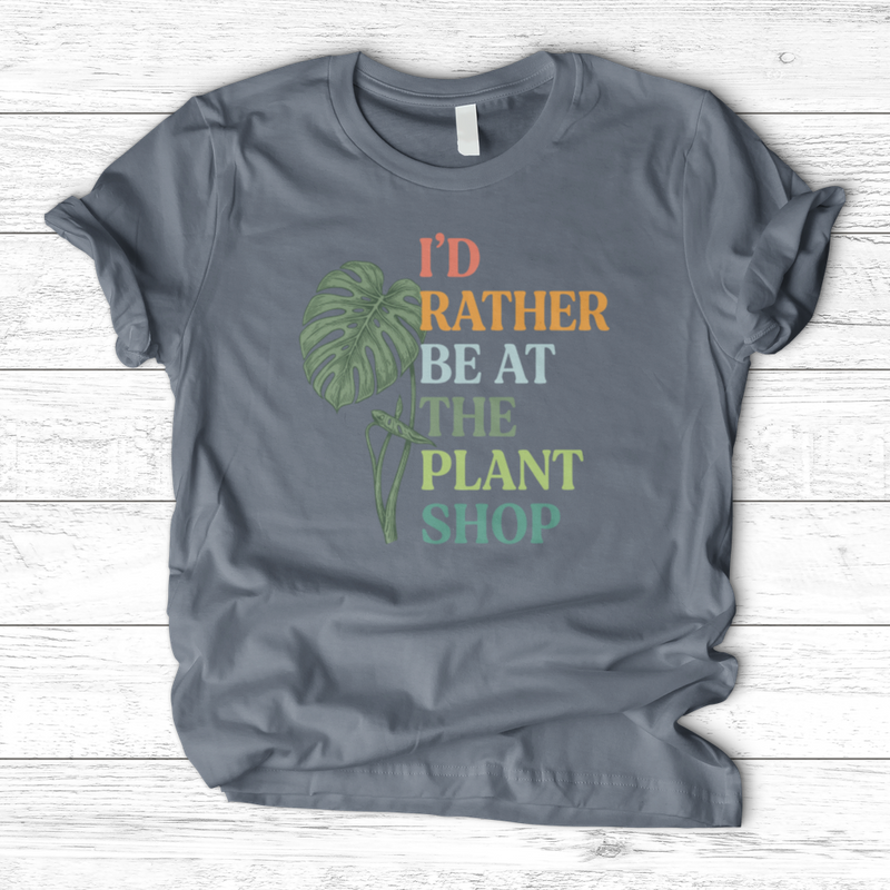 I’d Rather Be At The Plant Shop T-Shirt