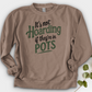It’s Not Hoarding If They’re in Pots Crewneck