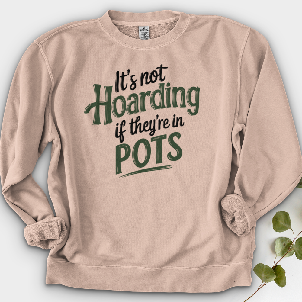 It’s Not Hoarding If They’re in Pots Crewneck
