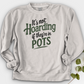 It’s Not Hoarding If They’re in Pots Crewneck