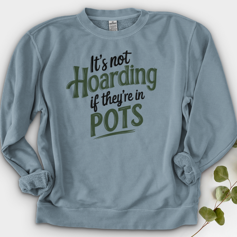It’s Not Hoarding If They’re in Pots Crewneck