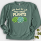 Life Don't Scc If You Have Plants Crewneck