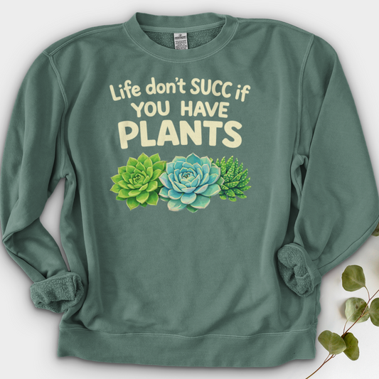 Life Don't Scc If You Have Plants Crewneck