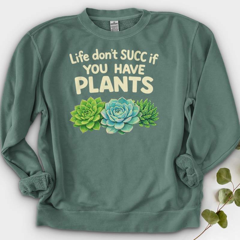 Life Don't Scc If You Have Plants Crewneck