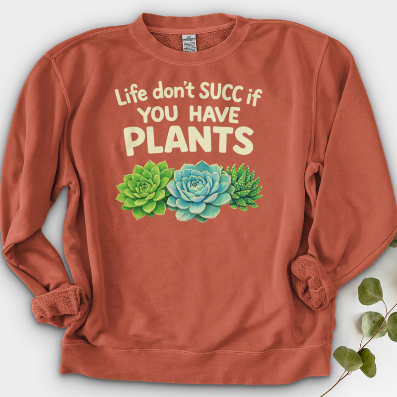 Life Don't Scc If You Have Plants Crewneck