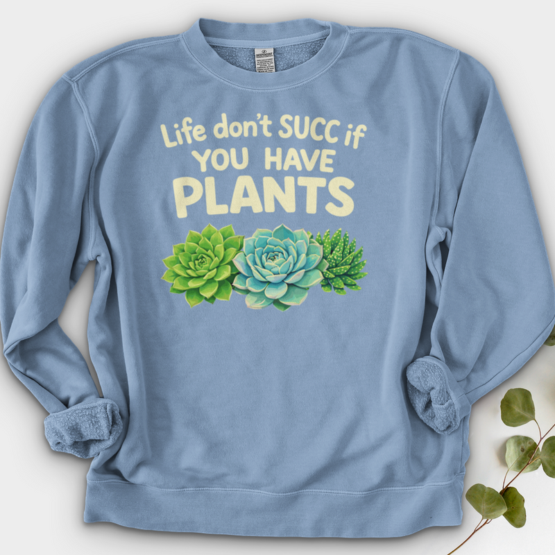 Life Don't Scc If You Have Plants Crewneck