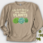 Life Don't Scc If You Have Plants Crewneck