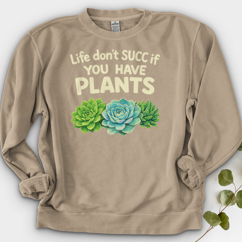 Life Don't Scc If You Have Plants Crewneck