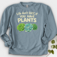 Life Don't Scc If You Have Plants Crewneck