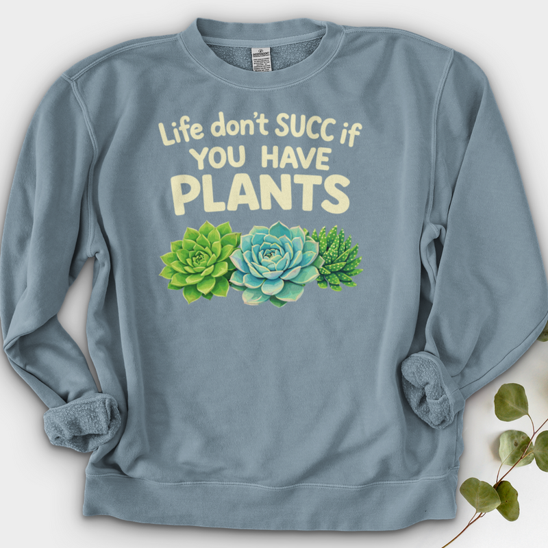 Life Don't Scc If You Have Plants Crewneck