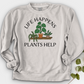 Life Happens Plants Help Crewneck
