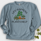 Life Happens Plants Help Crewneck