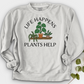 Life Happens Plants Help Crewneck