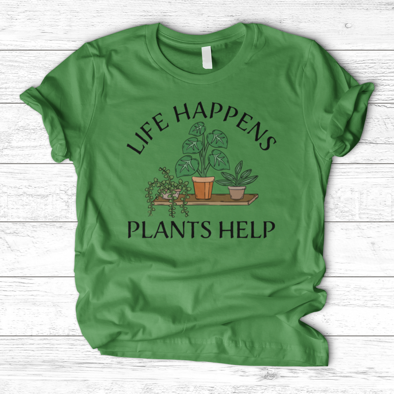 Life Happens Plants Help T-Shirt