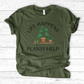 Life Happens Plants Help T-Shirt