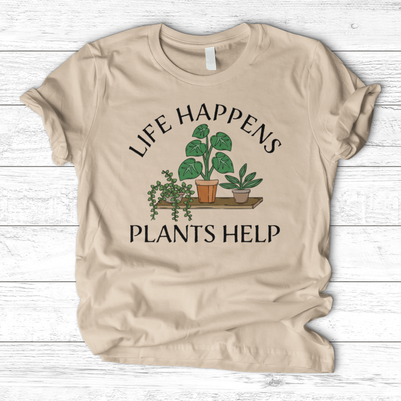 Life Happens Plants Help T-Shirt