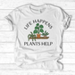 Life Happens Plants Help T-Shirt