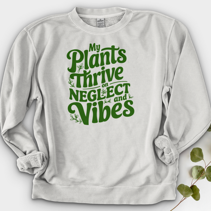 My Plants Thrive on Neglect and Vibes Crewneck