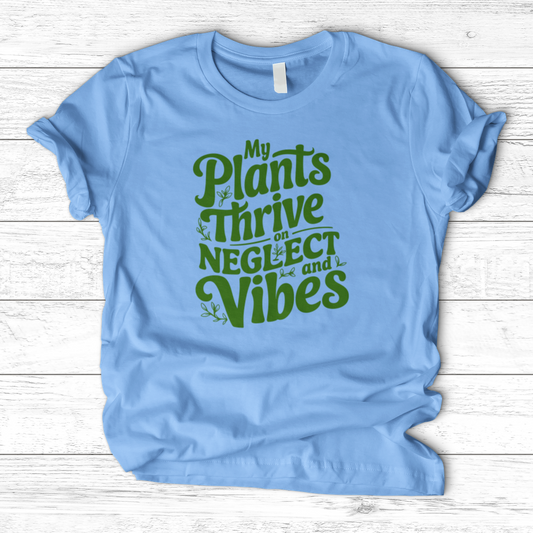 My Plants Thrive on Neglect and Vibes T-Shirt