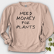 Need Money For Plants Crewneck