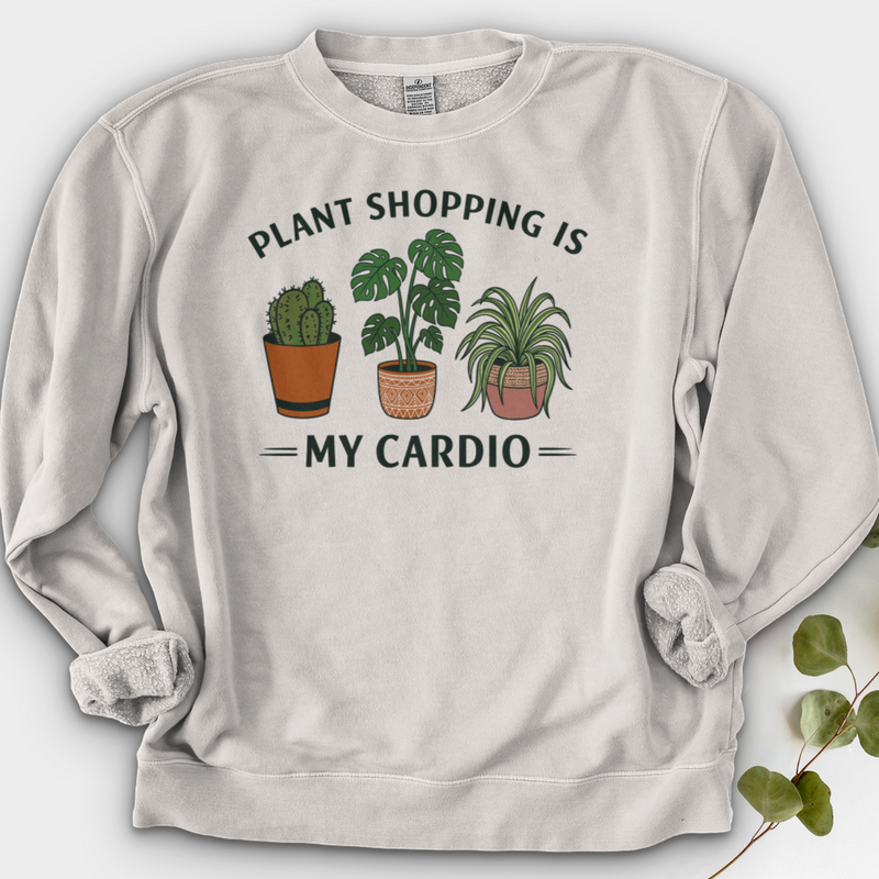 Plant Shopping Is My Cardio Shirt Crewneck