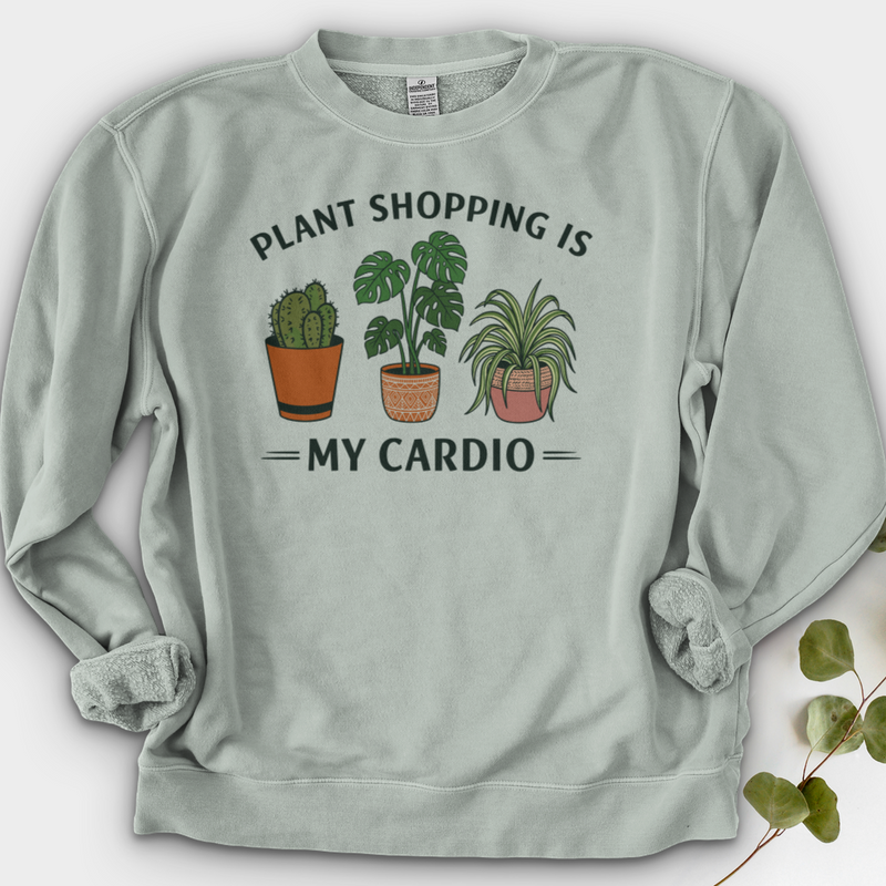 Plant Shopping Is My Cardio Shirt Crewneck