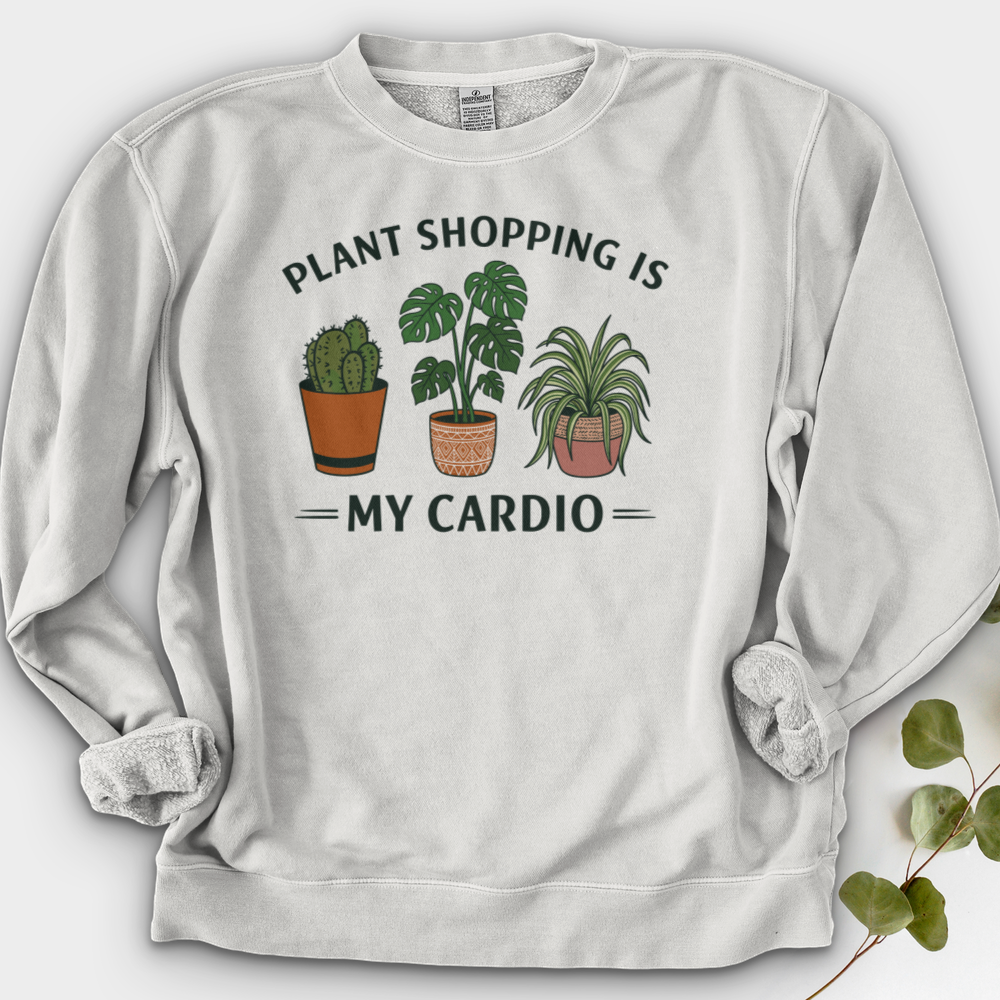 Plant Shopping Is My Cardio Shirt Crewneck