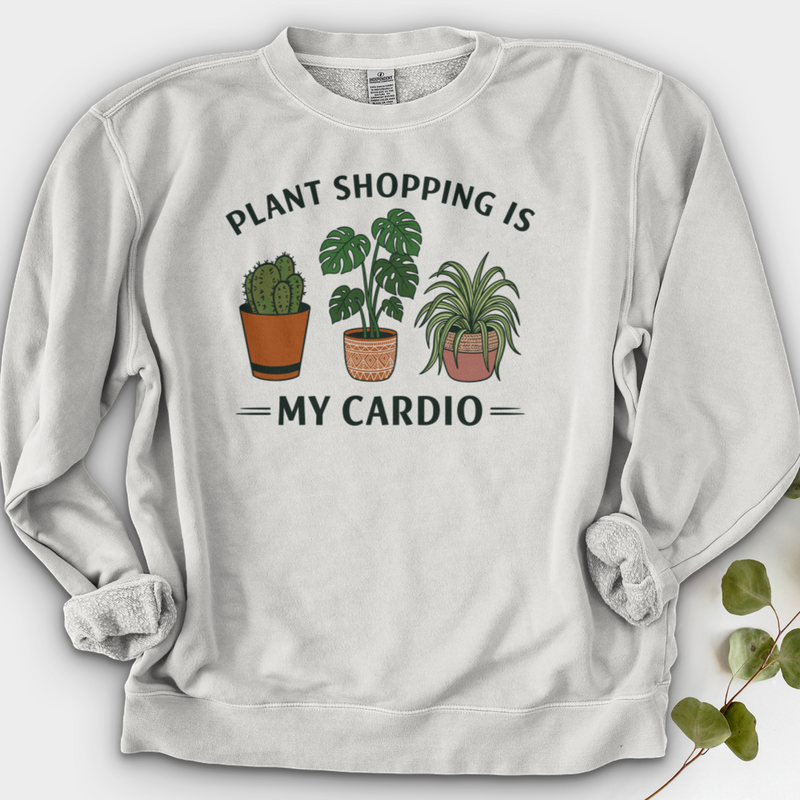 Plant Shopping Is My Cardio Shirt Crewneck