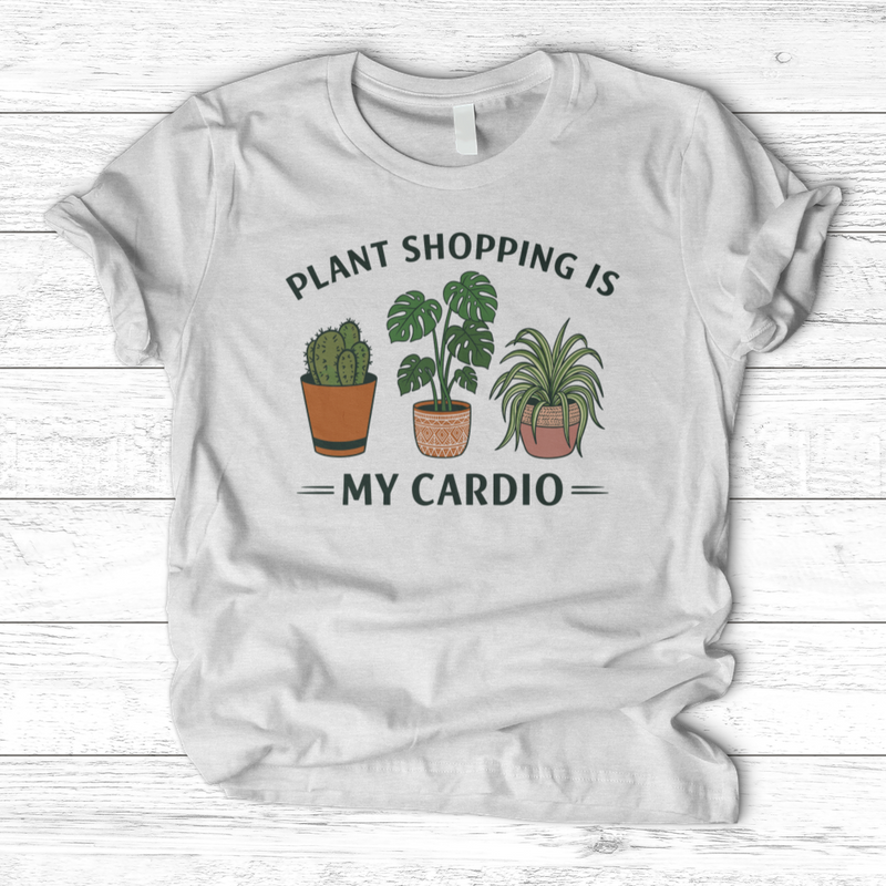 Plant Shopping Is My Cardio T-Shirt