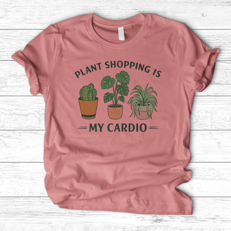 Plant Shopping Is My Cardio T-Shirt