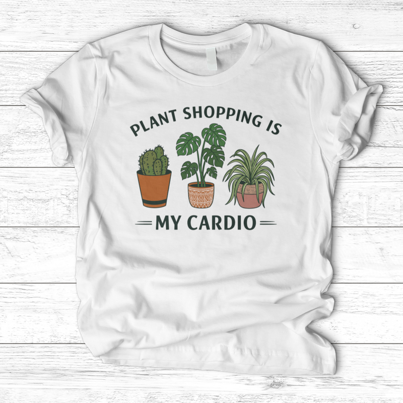 Plant Shopping Is My Cardio T-Shirt