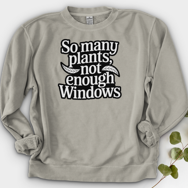 So Many Plants Not Enough Windows Crewneck