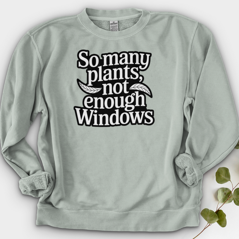 So Many Plants Not Enough Windows Crewneck