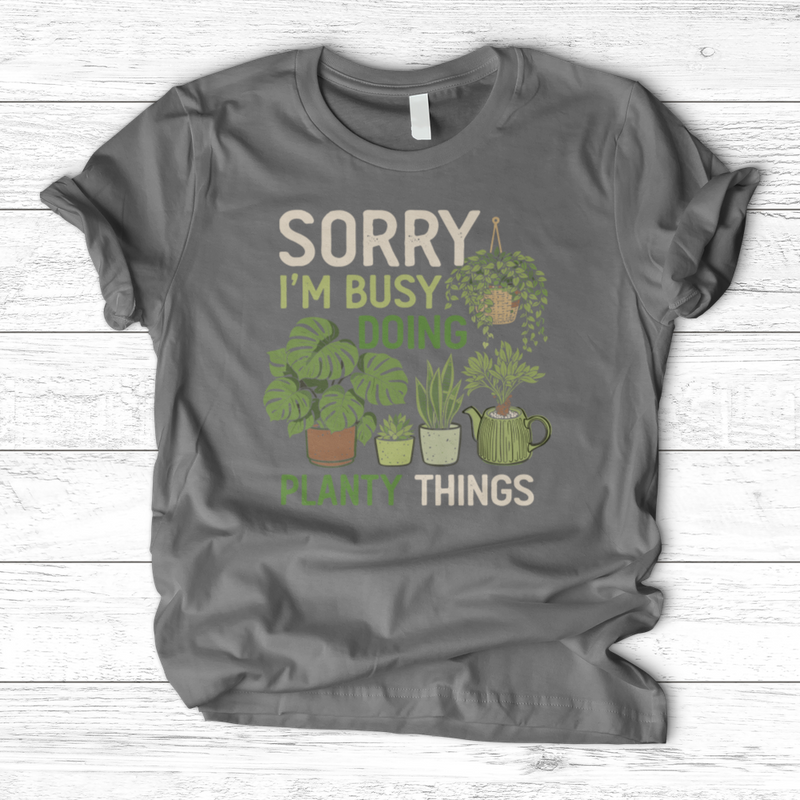 Sorry I'm Busy Doing Planty Things T-Shirt