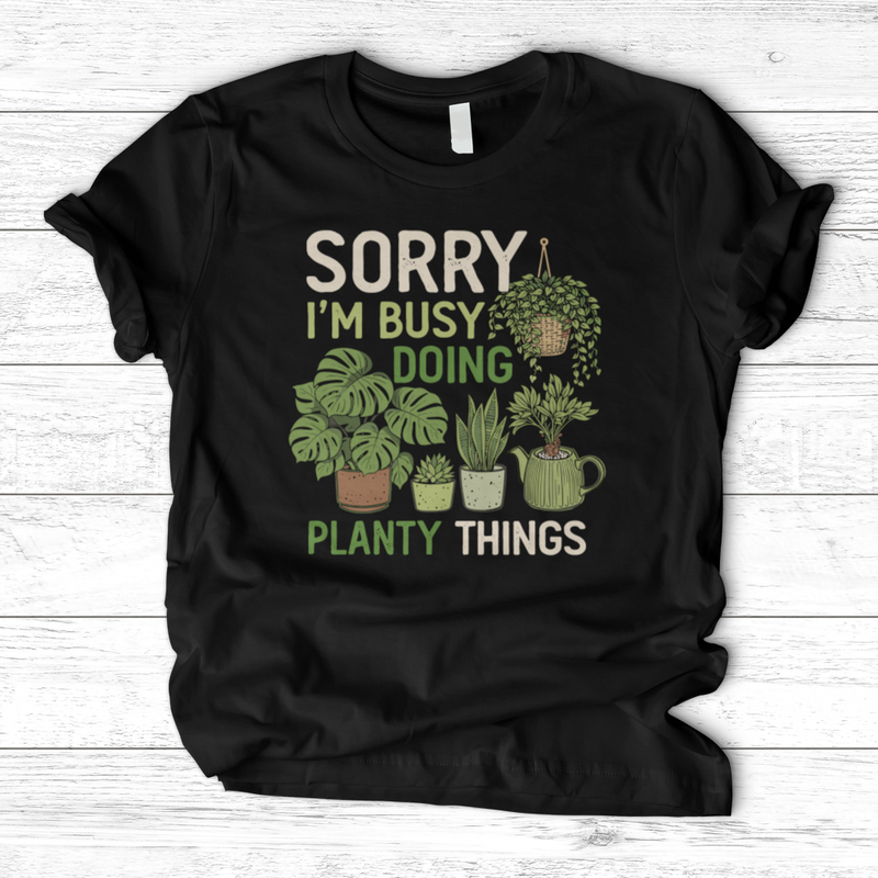 Sorry I'm Busy Doing Planty Things T-Shirt