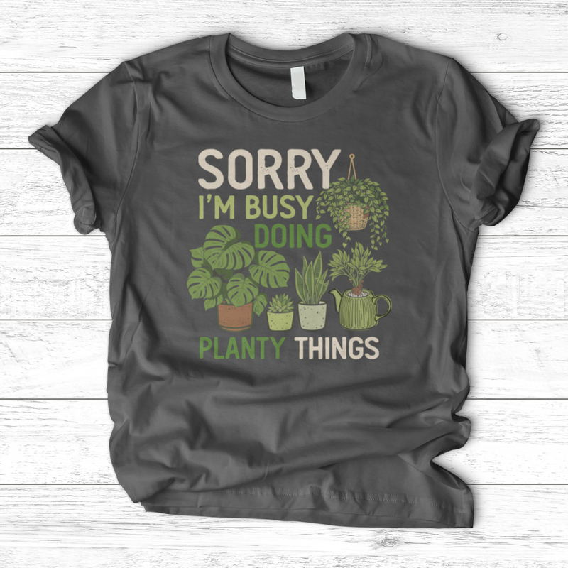 Sorry I'm Busy Doing Planty Things T-Shirt
