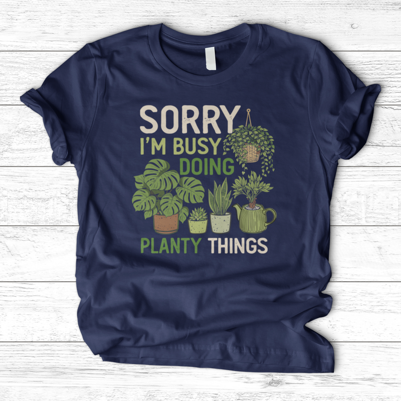 Sorry I'm Busy Doing Planty Things T-Shirt