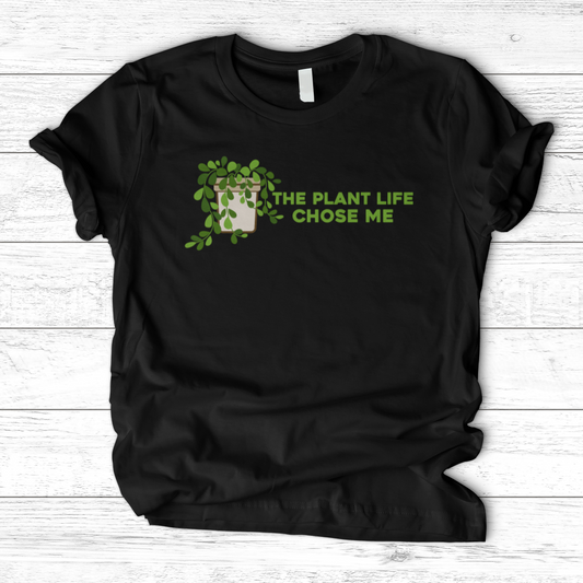 The Plant Life Chose ME T-Shirt