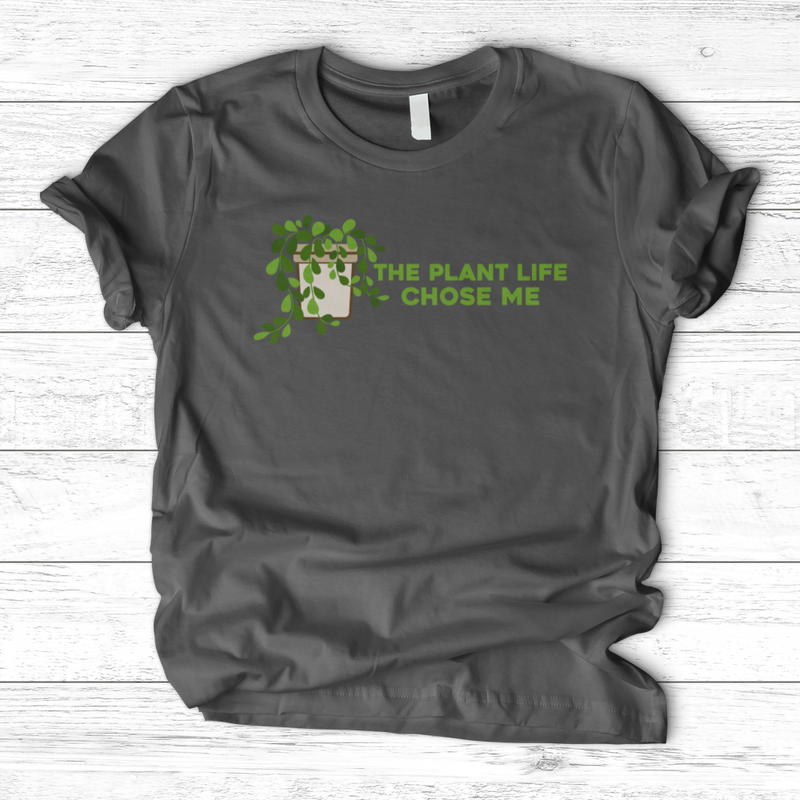 The Plant Life Chose ME T-Shirt