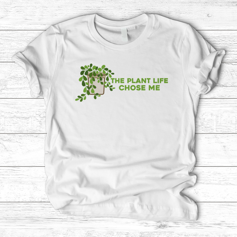 The Plant Life Chose ME T-Shirt