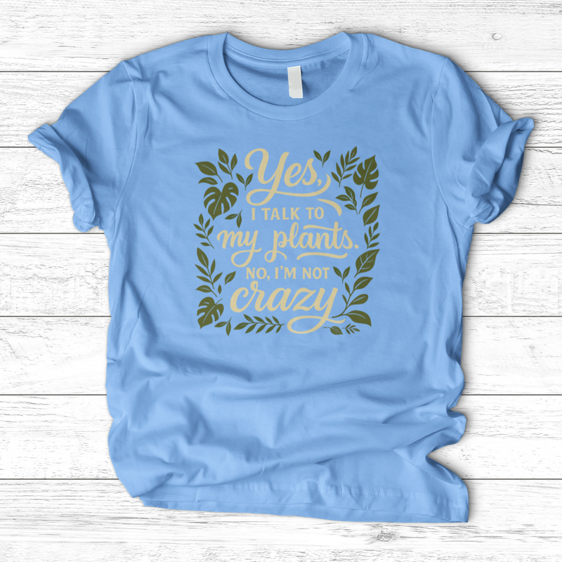 Yes, I Talk to My Plants T-Shirt